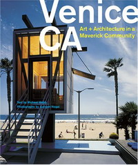 Michael Webb, Frank Gehry, Juergen Nogai - «Venice, CA: Art and Architecture in a Maverick Community»