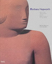 Matthew Gale, Chris Stephens - «Barbara Hepworth: Works in the Tate Collection and the Barbara Hepworth Museum St Ives: Works in the Tate Gallery Collection and the Barbara Hepworth Museum St Ives»