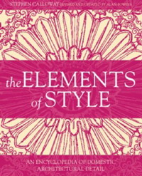 Stephen Calloway, Elizabeth Collins Cromley - «The Elements of Style: An Encyclopedia of Domestic Architectural Detail (Mitchell Beazley Art & Design)»