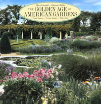 The Golden Age of American Gardens: Proud Owners, Private Estates, 1890-1940
