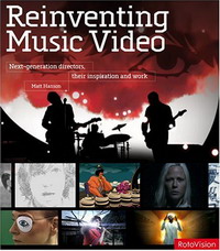 Reinventing Music Video: Next-generation Directors, their Inspiration and Work: Next-generation Directors, Their Inspiration and Work