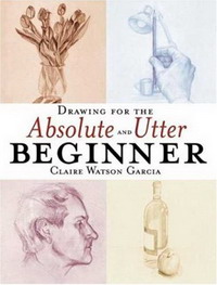 Claire Watson Garcia - «Drawing for the Absolute & Utter Beginner»