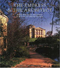 D Shvidkovsky - «The Empress and the Architect: British Architecture and Gardens at the Court of Catherine the Great»
