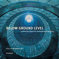 Ernst von Meijenfeldt - «Below Ground Level: Creating New Spaces for Contemporary Architecture»