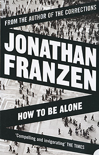 Jonathan Franzen - «How to be Alone»