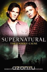Joe Schreiber - «Supernatural: The Unholy Cause»