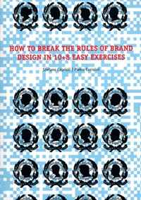 Stefano Caprioli, Pietro Corraini - «How to Break the Rules of Brand Design in 10+8 Easy Exercises»