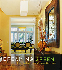 Lisa Sharkey and Paul Gleicher - «Dreaming Green: Eco-Fabulous Homes Designed to Inspire»
