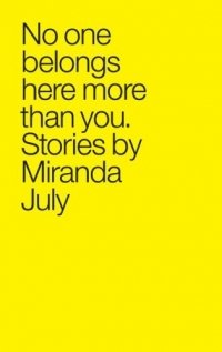 Miranda July - «No One Belongs Here More Than You: Stories»