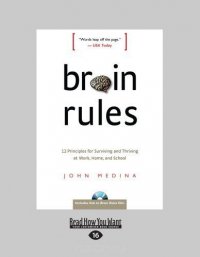 Brain Rules: 12 Principles for Surviving and Thriving at Work, Home, and School
