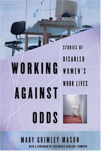 Mary Grimley Mason - «Working Against Odds: Stories of Disabled Women's Work Lives»