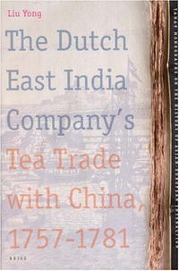 The Dutch East India Company's Tea Trade With China, 1757-1781 (Tanap Monographs on the History of the Asian-European Interaction)
