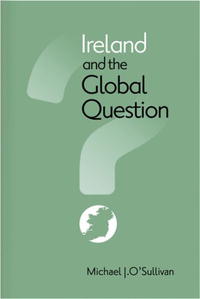 Michael J. O'sullivan - «Ireland And the Global Question (Irish Studies (Syracuse University Press))»