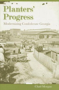 Chad Morgan - «Planters' Progress: Modernizing Confederate Georgia (New Perspectives on the History of the South)»