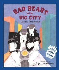 Daniel Manus Pinkwater - «Bad Bears in the Big City : An Irving & Muktuk Story (Bccb Blue Ribbon Picture Book Awards (Awards))»
