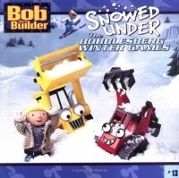 Wendy Wax - «Snowed Under : The Bobblesberg Winter Games (Bob the Builder)»