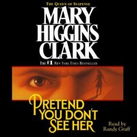 Mary Higgins Clark - «Pretend You Don't See Her»