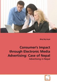 Bhoj Raj Aryal - «Consumer's Impact through Electronic Media Advertising: Case of Nepal»
