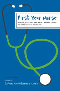 Barbara Arnoldussen - «First Year Nurse: Wisdom, Warnings, and What I Wish I'd Known My First 100 Days»