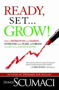 Dondi Scumaci - «Ready, Set...Grow!: How to Rediscover Your Passion, Overcome your Fears, and Create the Life You've Always Wanted»