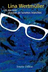 Josette DA©lA©as - «Lina WertmA?ller: Un rire noir chaussA© de lunettes blanches»