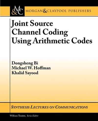 Dongsheng Bi, Michael W Hoffman, Khalid Sayood - «Joint Source Channel Coding Using Arithmetic Codes (Communications)»