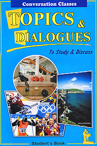 Topics & Dialogues: To Study & Discuss: Student's Book