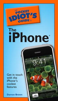 The Pocket Idiot's Guide to the iPhone (Pocket Idiot's Guide)