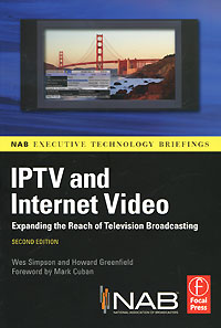 Wes Simpson, Howard Greenfield - «IPTV and Internet Video: Expanding the Reach of Television Broadcasting»