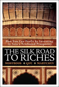 Yiannis G. Mostrous, Elliott H. Gue, Ivan D. Martchev - «The Silk Road to Riches: How You Can Profit by Investing in Asia's Newfound Prosperity (Financial Times (Prentice Hall))»