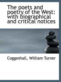 Coggeshall, William Turner - «The poets and poetry of the West: with biographical and critical notices»