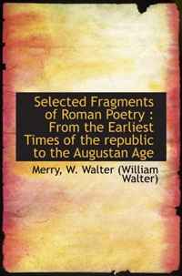 Selected Fragments of Roman Poetry : From the Earliest Times of the republic to the Augustan Age