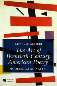 Charles Altieri - «The Art of Twentieth–Century American Poetry»