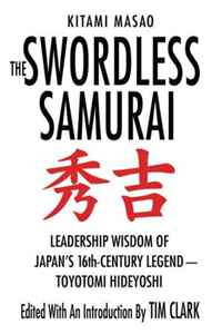 Kitami Masao - «The Swordless Samurai: Leadership Wisdom of Japan's Sixteenth-Century Legend---Toyotomi Hideyoshi»