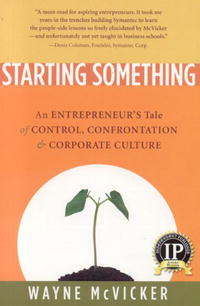 Starting Something: An Entrepreneur's Tale of Control, Confrontation & Corporate Culture
