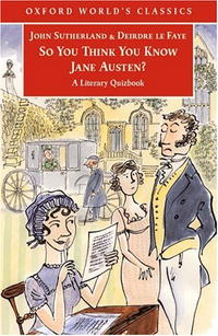Deirdre Le Faye, John Sutherland - «So You Think You Know Jane Austen?: A Literary Quizbook (Oxford World's Classics)»