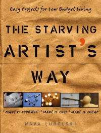 Nava Lubelski - «The Starving Artist's Way: Easy Projects for Low-Budget Living»