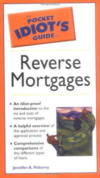 Jennifer A. Pokorny - «Pocket Idiot's Guide to Reverse Mortgages (The Pocket Idiot's Guide)»