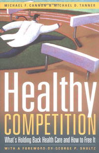 Michael F. Cannon - «Healthy Competition: What's Holding Back Health Care and How to Free It»