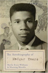 Myrlie Evers-Williams, Manning Marable, Medgar Wiley Evers - «The Autobiography Of Medgar Evers: A Hero's Life and Legacy Revealed Through His Writings, Letters, and Speeches»