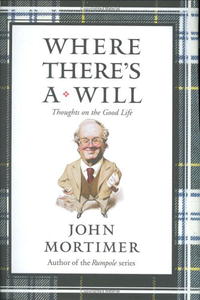 John Mortimer - «Where There's a Will: Thoughts on the Good Life»
