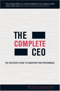 Mark Thomas, Gary Miles, Peter Fisk - «The Complete CEO: The Executive's Guide to Consistent Peak Performance»