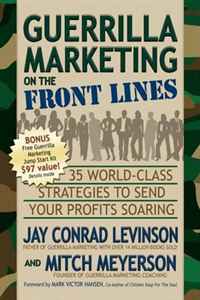 Jay Conrad Levinson, Mitch Meyerson - «Guerrilla Marketing on the Front Lines: 35 World-Class Strategies to Send Your Profits Soaring»