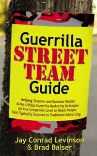Guerrilla Street Team Guide: Helping Teamers and Business People Alike Utilize Guerrilla Marketing Strategies on the Grassroots Level to Reach People Not Typically Exposed to Traditional Adve