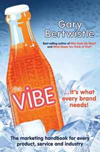 Gary Bertwistle - «The Vibe: The Marketing Handbook for Every Product, Service and Industry»