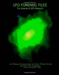 UFO Forensic Files: The Science of UFO Research: A Close Encounter @ The US Capitol (Volume 4)