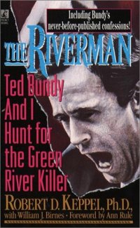 Robert Keppel - «The Riverman: Ted Bundy and I Hunt for the Green River Killer»