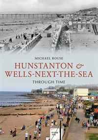 Mike Rouse - «Hunstanton and Wells Next the Sea Through Time. Mike Rouse»