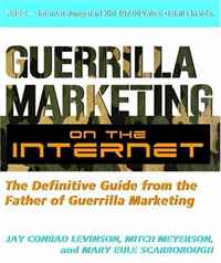 Jay Conrad Levinson, Mitch Meyerson, Mary Eule Scarborough - «Guerilla Marketing on the Internet: The Definitive Guide from the Father of Guerilla Marketing»