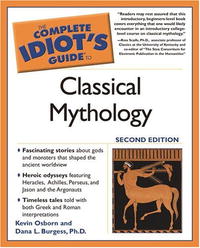 The Complete Idiot's Guide to Classical Mythology, 2nd Edition (The Complete Idiot's Guide)